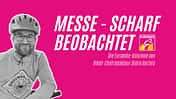 Messe - scharf beobachtet Kolumne Björn Gerteis BikeX
